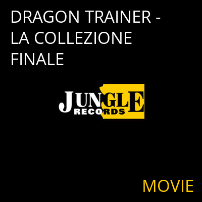 DRAGON TRAINER - LA COLLEZIONE FINALE MOVIE