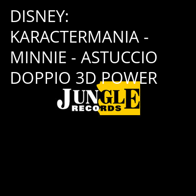 DISNEY: KARACTERMANIA - MINNIE - ASTUCCIO DOPPIO 3D POWER -