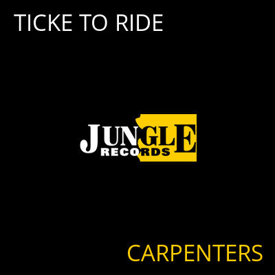 TICKE TO RIDE CARPENTERS