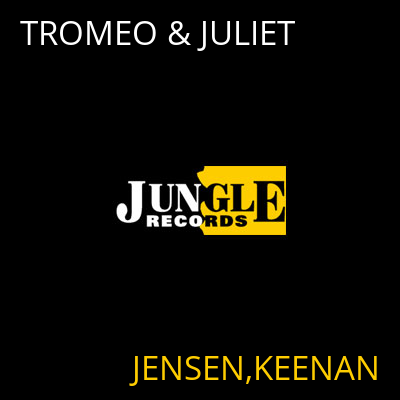 TROMEO & JULIET JENSEN,KEENAN
