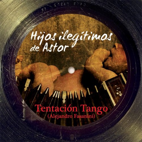 HIJOS ILEGITIMOS DE ASTOR TENTACION TANGO