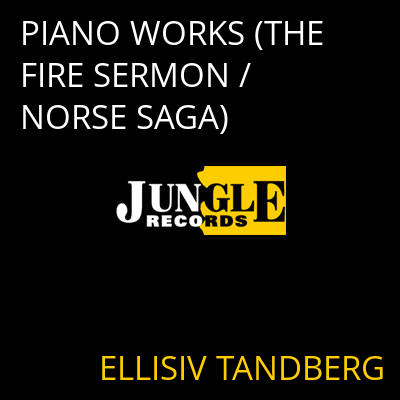 PIANO WORKS (THE FIRE SERMON / NORSE SAGA) ELLISIV TANDBERG