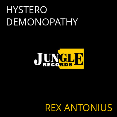 HYSTERO DEMONOPATHY REX ANTONIUS