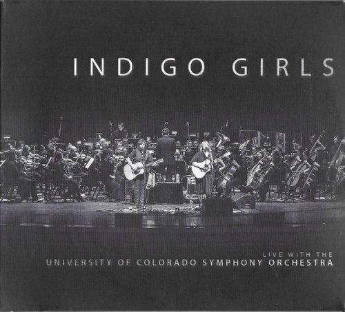 INDIGO GIRLS LIVE WITH THE UNIVERSITY OF COLORADO SYMPHONY ORCHESTRA LIVE