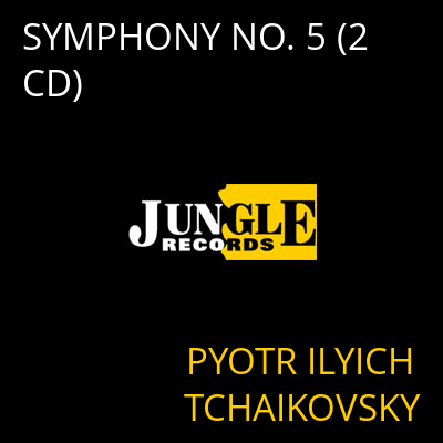 SYMPHONY NO. 5 (2 CD) PYOTR ILYICH TCHAIKOVSKY