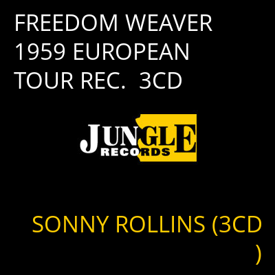 FREEDOM WEAVER 1959 EUROPEAN TOUR REC.  3CD SONNY ROLLINS (3CD)