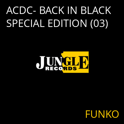 ACDC- BACK IN BLACK SPECIAL EDITION (03) FUNKO