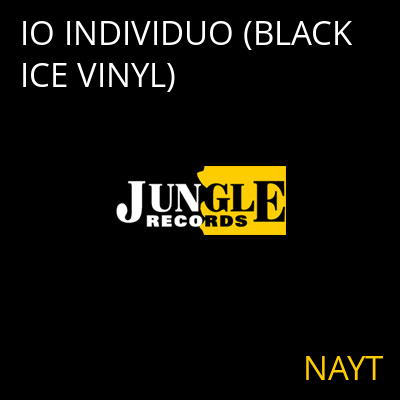 IO INDIVIDUO (BLACK ICE VINYL) NAYT