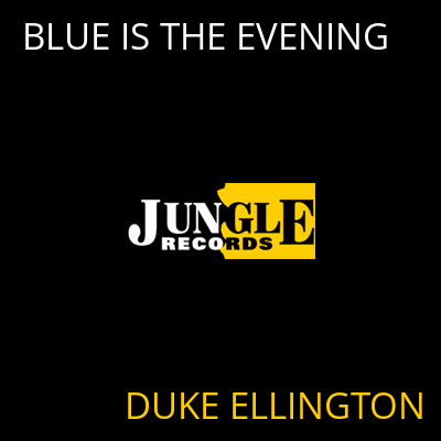 BLUE IS THE EVENING DUKE ELLINGTON