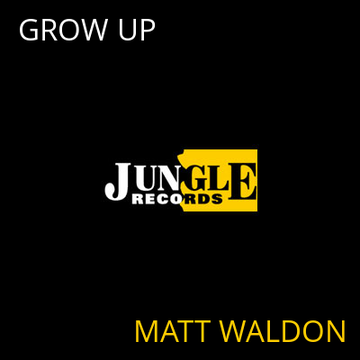 GROW UP MATT WALDON