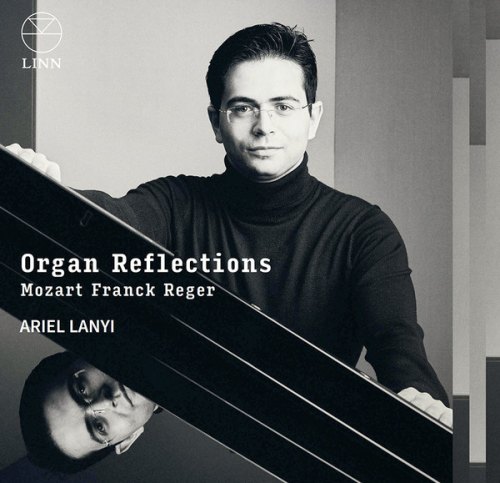 ORGAN REFLECTIONS. MOZART, FRANCK & REGER ARIEL LANYI