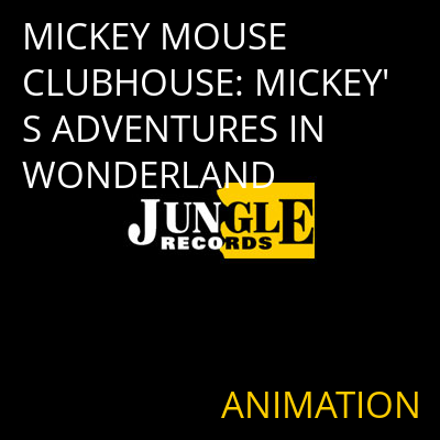 MICKEY MOUSE CLUBHOUSE: MICKEY'S ADVENTURES IN WONDERLAND ANIMATION