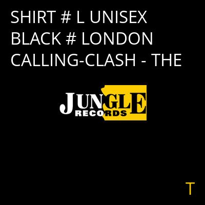 SHIRT # L UNISEX BLACK # LONDON CALLING-CLASH - THE T