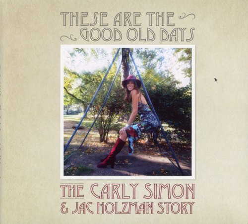 THESE ARE THE GOOD OLD DAYS: THE CARLY SIMON AND JAC HOLZMAN STORY CARLY SIMON