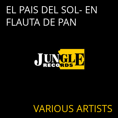 EL PAIS DEL SOL- EN FLAUTA DE PAN VARIOUS ARTISTS