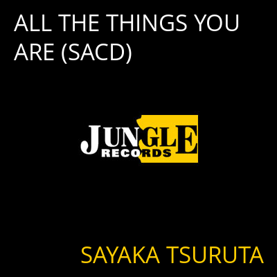 ALL THE THINGS YOU ARE (SACD) SAYAKA TSURUTA