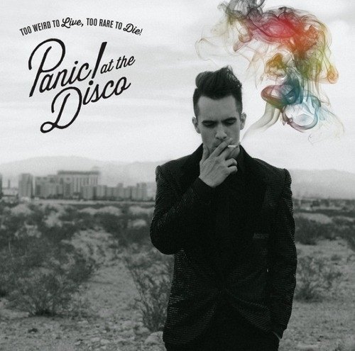 TOO WEIRD TO LIVE TOO RARE TO DIE PANIC! AT THE DISCO