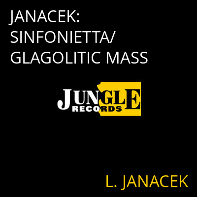 JANACEK: SINFONIETTA/GLAGOLITIC MASS L. JANACEK