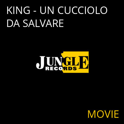 KING - UN CUCCIOLO DA SALVARE MOVIE