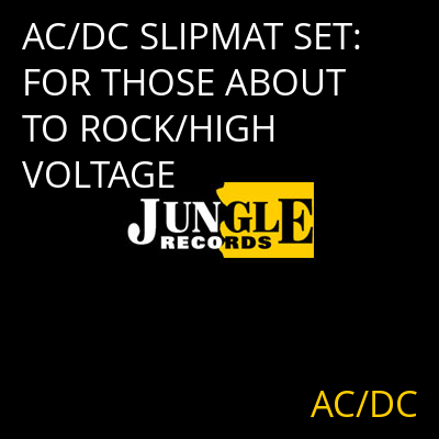 AC/DC SLIPMAT SET: FOR THOSE ABOUT TO ROCK/HIGH VOLTAGE AC/DC