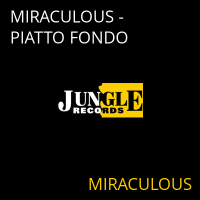 MIRACULOUS - PIATTO FONDO MIRACULOUS