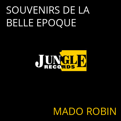 SOUVENIRS DE LA BELLE EPOQUE MADO ROBIN