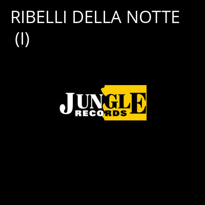 RIBELLI DELLA NOTTE (I) -