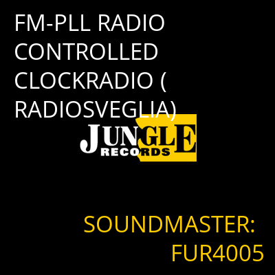 FM-PLL RADIO CONTROLLED CLOCKRADIO (RADIOSVEGLIA) SOUNDMASTER: FUR4005