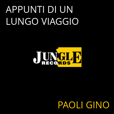 APPUNTI DI UN LUNGO VIAGGIO PAOLI GINO