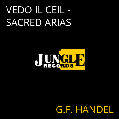 VEDO IL CEIL - SACRED ARIAS G.F. HANDEL
