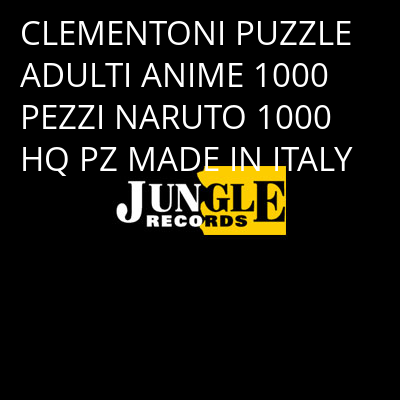 CLEMENTONI PUZZLE ADULTI ANIME 1000 PEZZI NARUTO 1000 HQ PZ MADE IN ITALY -