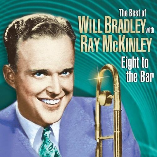 EIGHT TO THE BAR: THE VERY BEST OF WILL BRADLEY WILL BRADLEY
