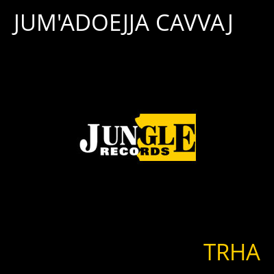 JUM'ADOEJJA CAVVAJ TRHA