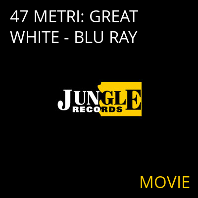 47 METRI: GREAT WHITE - BLU RAY MOVIE