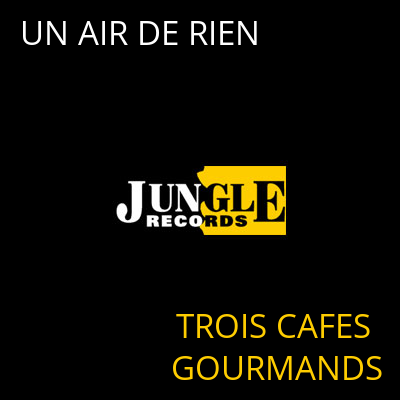 UN AIR DE RIEN TROIS CAFES GOURMANDS