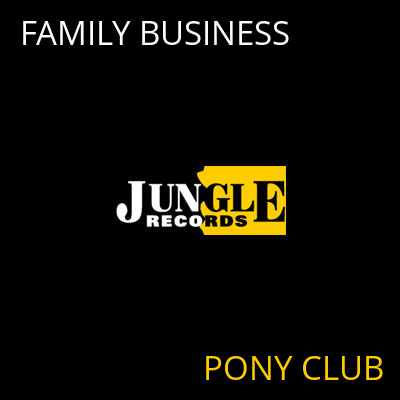 FAMILY BUSINESS PONY CLUB