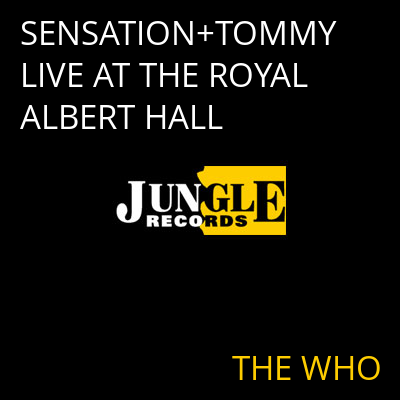 SENSATION+TOMMY LIVE AT THE ROYAL ALBERT HALL THE WHO