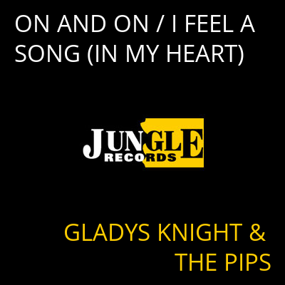 ON AND ON / I FEEL A SONG (IN MY HEART) GLADYS KNIGHT & THE PIPS