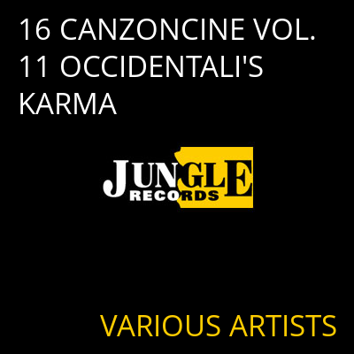16 CANZONCINE VOL.11 OCCIDENTALI'S KARMA VARIOUS ARTISTS