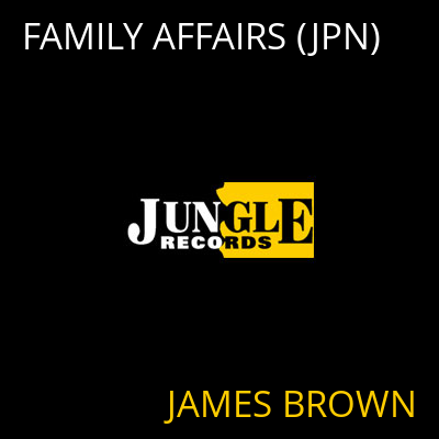 FAMILY AFFAIRS (JPN) JAMES BROWN