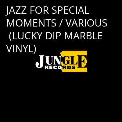 JAZZ FOR SPECIAL MOMENTS / VARIOUS (LUCKY DIP MARBLE VINYL) -
