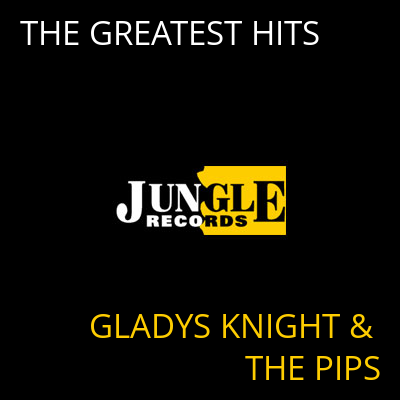 THE GREATEST HITS GLADYS KNIGHT & THE PIPS