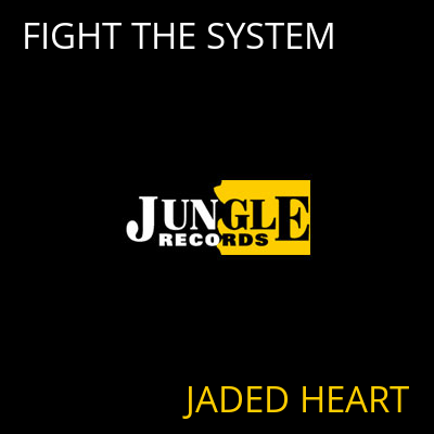 FIGHT THE SYSTEM JADED HEART