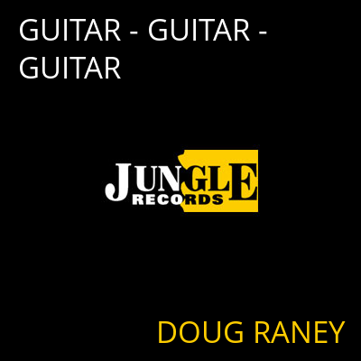 GUITAR - GUITAR - GUITAR DOUG RANEY