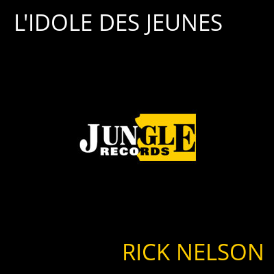 L'IDOLE DES JEUNES RICK NELSON