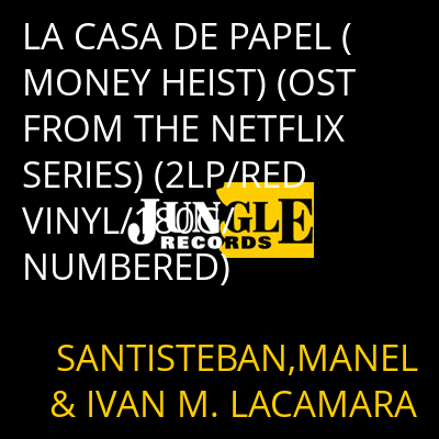LA CASA DE PAPEL (MONEY HEIST) (OST FROM THE NETFLIX SERIES) (2LP/RED VINYL/180G/NUMBERED) SANTISTEBAN,MANEL & IVAN M. LACAMARA