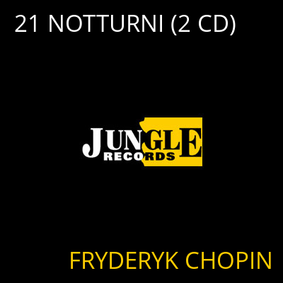 21 NOTTURNI (2 CD) FRYDERYK CHOPIN
