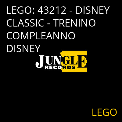 LEGO: 43212 - DISNEY CLASSIC - TRENINO COMPLEANNO DISNEY LEGO