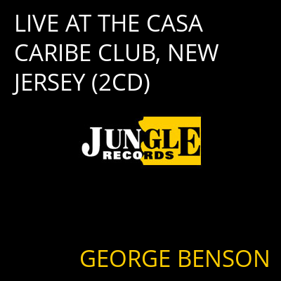 LIVE AT THE CASA CARIBE CLUB, NEW JERSEY (2CD) GEORGE BENSON