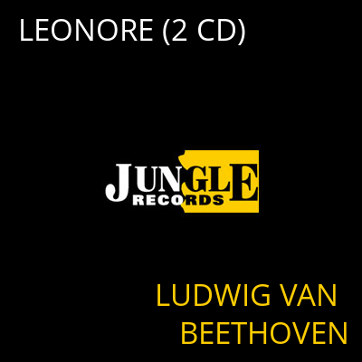 LEONORE (2 CD) LUDWIG VAN BEETHOVEN